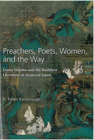 Cover of Preachers, Poets, Women, and the Way - Izumi Shikibu and the Buddhist Literature of Medieval Japan
