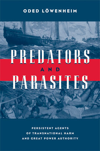 Cover of Predators and Parasites: Persistent Agents of Transnational Harm and Great Power Authority | Oded Löwenheim | 9780472069538
