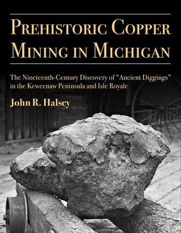 Cover of Prehistoric Copper Mining in Michigan - The Nineteenth-Century Discovery of “Ancient Diggings” in the Keweenaw Peninsula and Isle Royale