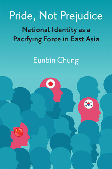 Cover of Pride, Not Prejudice - National Identity as a Pacifying Force in East Asia