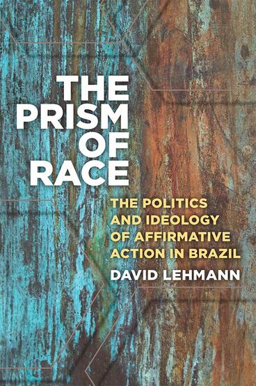 Cover of The Prism of Race - The Politics and Ideology of Affirmative Action in Brazil