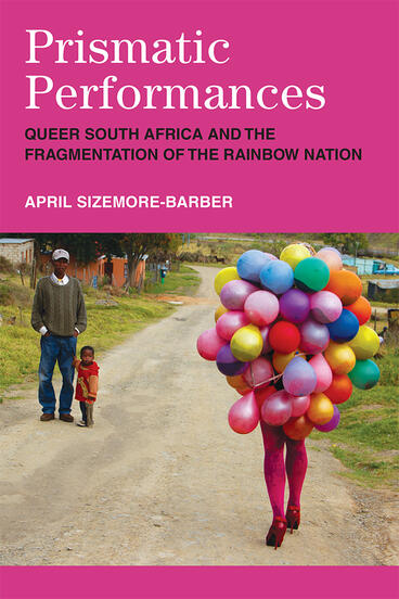 Cover of Prismatic Performances - Queer South Africa and the Fragmentation of the Rainbow Nation