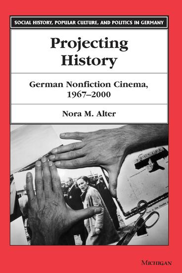 Cover of Projecting History - German Nonfiction Cinema, 1967-2000