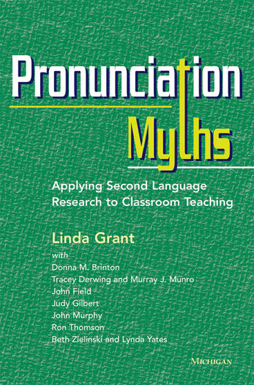 Cover of Pronunciation Myths: Applying Second Language Research to Classroom Teaching | Linda Grant | 9780472035168