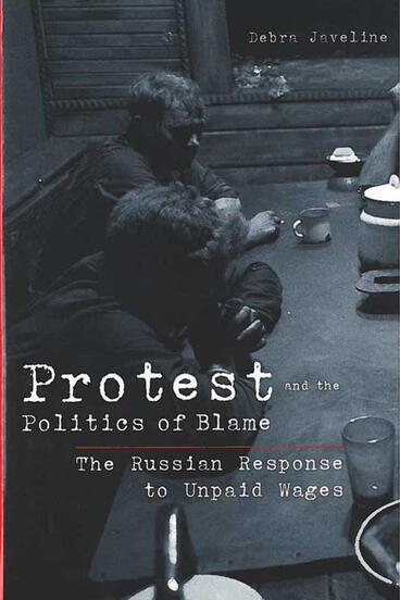 Cover of Protest and the Politics of Blame - The Russian Response to Unpaid Wages