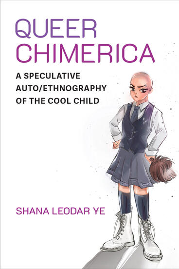 Cover of Queer Chimerica - A Speculative Auto/Ethnography of the Cool Child