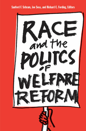 Cover of Race and the Politics of Welfare Reform | Sanford F. Schram, Joe Brian Soss, and Richard Carl Fording | 9780472068319
