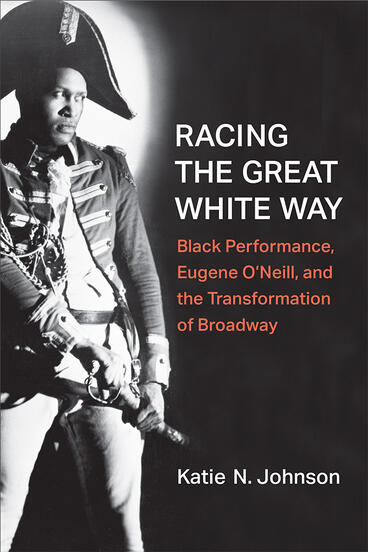 Cover of Racing the Great White Way - Black Performance, Eugene O’Neill, and the Transformation of Broadway