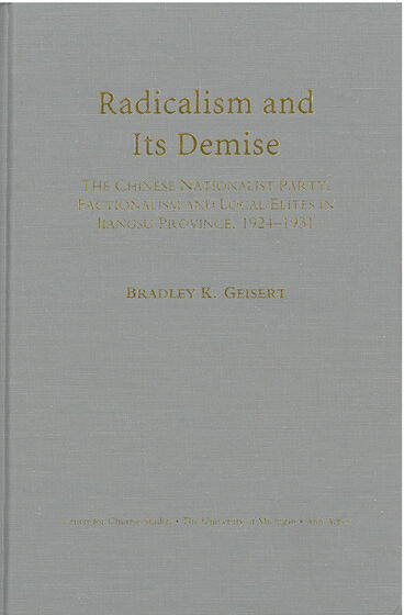 Cover of Radicalism and Its Demise - The Chinese Nationalist Party, Factionalism, and Local Elites in Jiangsu Province, 1924–1931