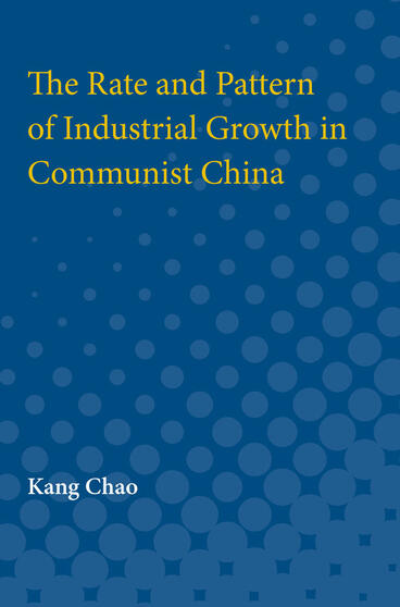 Cover of The Rate and Pattern of Industrial Growth in Communist China
