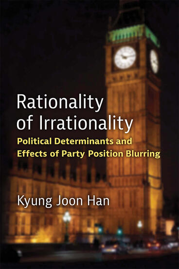 Cover of Rationality of Irrationality - Political Determinants and Effects of Party Position Blurring