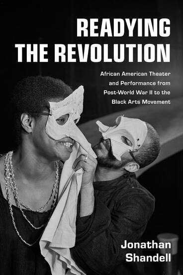 Cover of Readying the Revolution: African American Theater and Performance from Post-World War II to the Black Arts Movement | Jonathan Shandell | 9780472077182