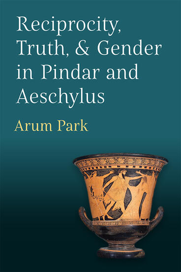 Cover of Reciprocity, Truth, and Gender in Pindar and Aeschylus