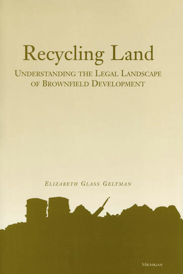 Cover of Recycling Land: Understanding the Legal Landscape of Brownfield Development | Elizabeth Glass Geltman | 9780472109197