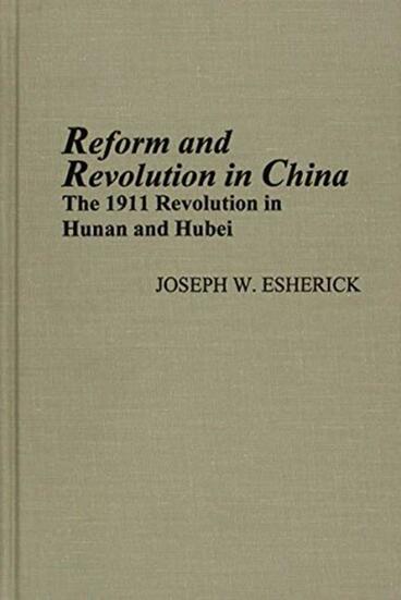 Cover of Reform and Revolution in China - The 1911 Revolution in Hunan and Hubei