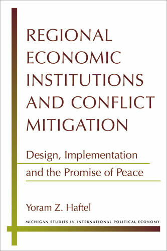 Cover of Regional Economic Institutions and Conflict Mitigation - Design, Implementation, and the Promise of Peace