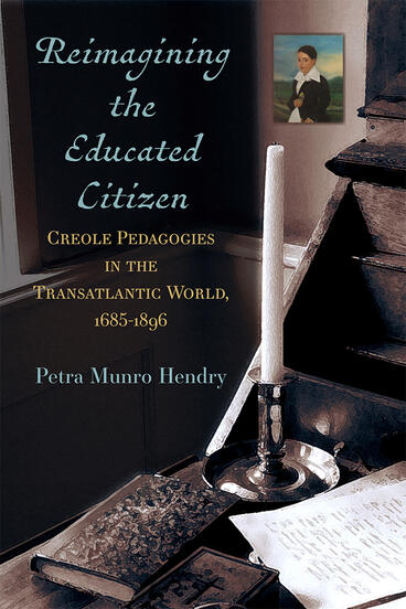 Cover of Reimagining the Educated Citizen - Creole Pedagogies in the Transatlantic World, 1685-1896
