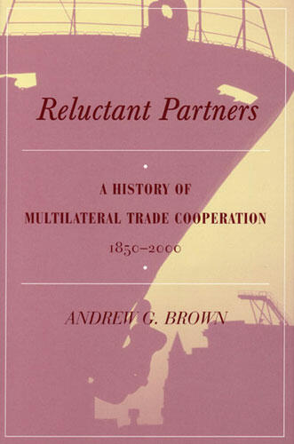 Cover of Reluctant Partners - A History of Multilateral Trade Cooperation, 1850-2000