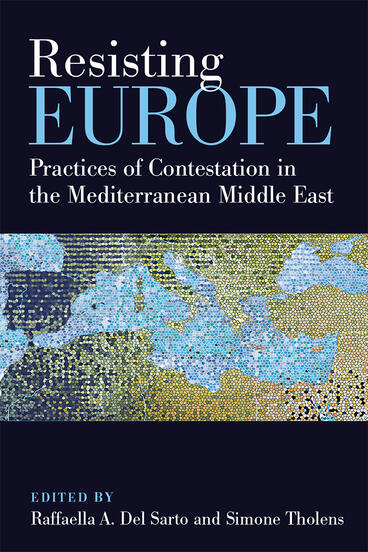 Cover of Resisting Europe - Practices of Contestation in the Mediterranean Middle East