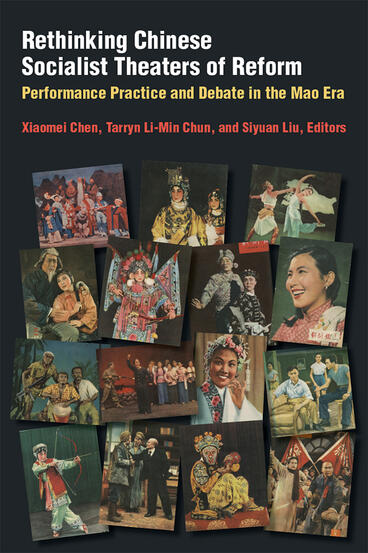 Cover of Rethinking Chinese Socialist Theaters of Reform - Performance Practice and Debate in the Mao Era