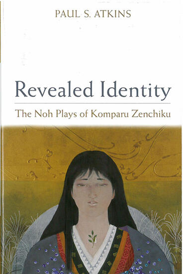 Cover of Revealed Identity - The Noh Plays of Komparu Zenchiku