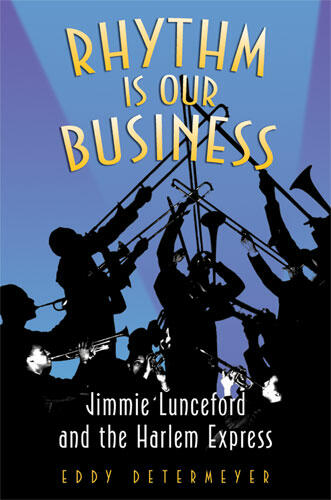 Cover of Rhythm Is Our Business: Jimmie Lunceford and the Harlem Express | Eddy Determeyer | 9780472033591