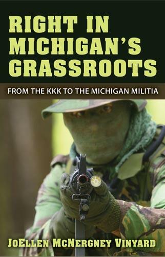 Cover of Right in Michigan's Grassroots: From the KKK to the Michigan Militia | JoEllen McNergney Vinyard | 9780472051595