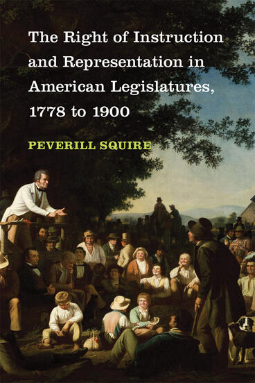 Cover of The Right of Instruction and Representation in American Legislatures, 1778 to 1900