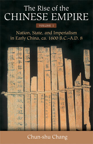 Cover of The Rise of the Chinese Empire - Nation, State, and Imperialism in Early China, ca. 1600 B.C.-A.D. 8