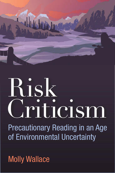 Cover of Risk Criticism - Precautionary Reading in an Age of Environmental Uncertainty
