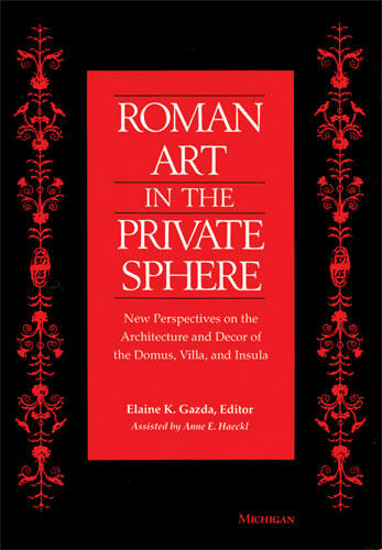 Cover of Roman Art in the Private Sphere - New Perspectives on the Architecture and Decor of the Domus, Villa, and Insula