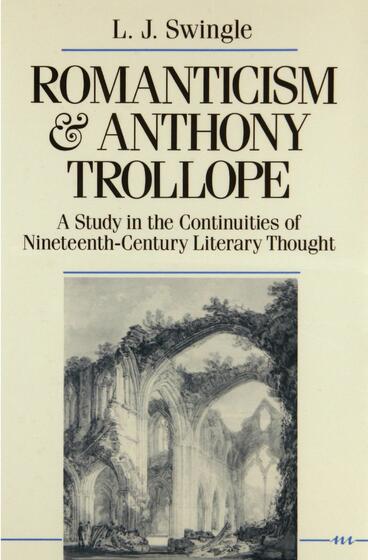 Cover of Romanticism and Anthony Trollope: A Study in the Continuities of Nineteenth-Century Literary Thought | L. J. Swingle | 9780472225729