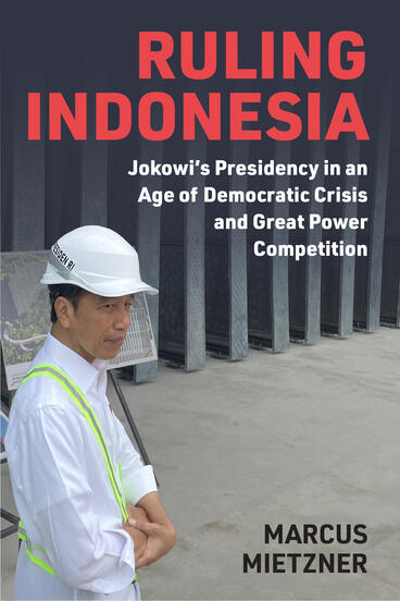 Cover of Ruling Indonesia: Jokowi's Presidency in an Age of Democratic Crisis and Great Power Competition | Marcus Mietzner | 9780472078073