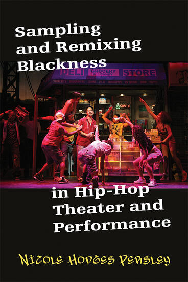Cover of Sampling and Remixing Blackness in Hip-Hop Theater and Performance