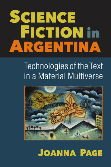 Cover of Science Fiction in Argentina - Technologies of the Text in a Material Multiverse