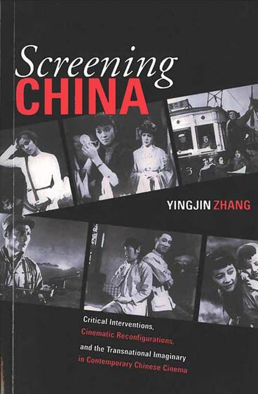 Cover of Screening China - Critical Interventions, Cinematic Reconfigurations, and the Transnational Imaginary in Contemporary Chinese Cinema