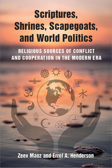 Cover of Scriptures, Shrines, Scapegoats, and World Politics - Religious Sources of Conflict and Cooperation in the Modern Era