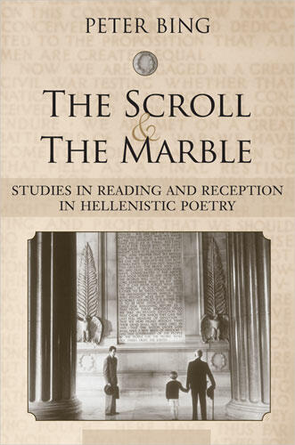 Cover of The Scroll and the Marble - Studies in Reading and Reception in Hellenistic Poetry