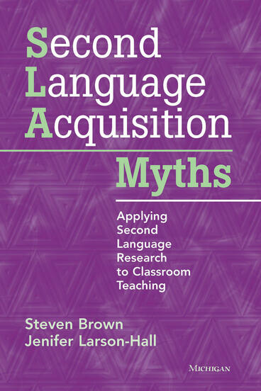 Cover of Second Language Acquisition Myths - Applying Second Language Research to Classroom Teaching