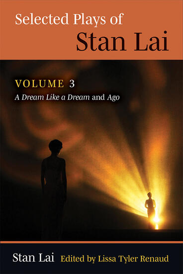 Cover of Selected Plays of Stan Lai - Volume 3: A Dream Like a Dream and Ago