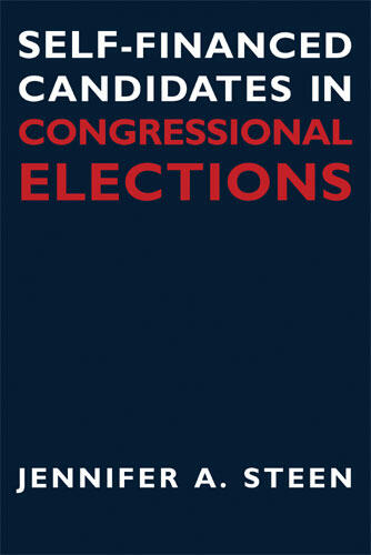 Cover of Self-Financed Candidates in Congressional Elections | Jennifer A. Steen | 9780472069033