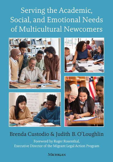 Cover of Serving the Academic, Social, and Emotional Needs of Multicultural Newcomers | Brenda Custodio &amp; Judith B. O'Loughlin | 9780472039883