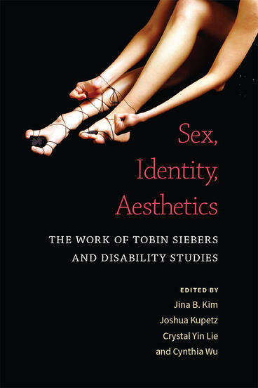 Cover of Sex, Identity, Aesthetics - The Work of Tobin Siebers and Disability Studies