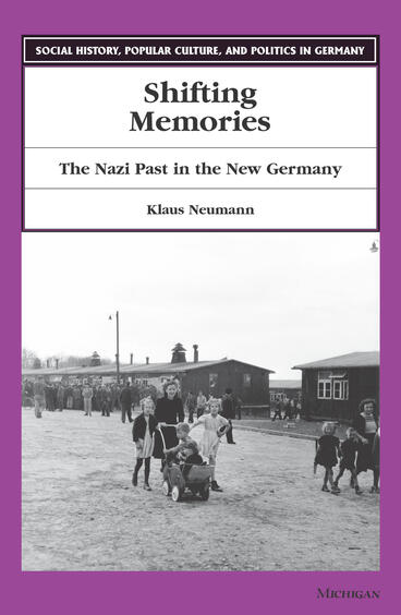 Cover of Shifting Memories: The Nazi Past in the New Germany | Klaus Neumann | 9780472087105