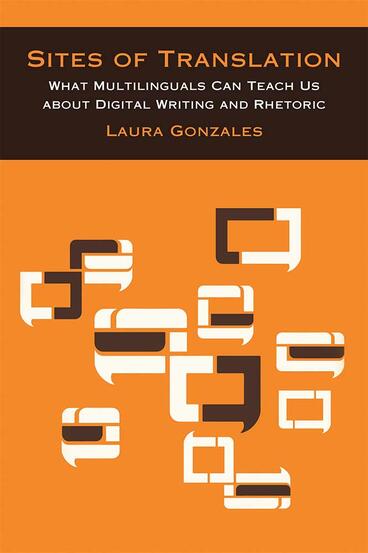 Cover of Sites of Translation - What Multilinguals Can Teach Us about Digital Writing and Rhetoric