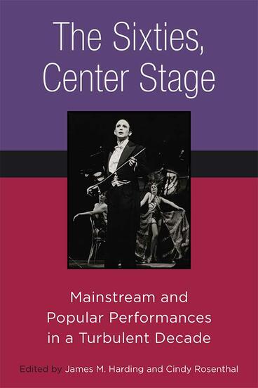 Cover of The Sixties, Center Stage - Mainstream and Popular Performances in a Turbulent Decade