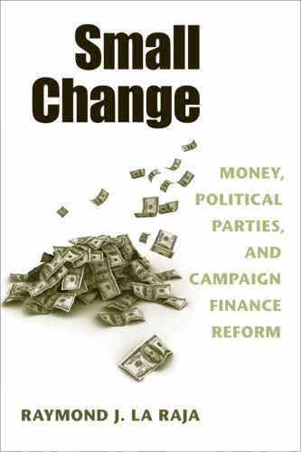 Cover of Small Change - Money, Political Parties, and Campaign Finance Reform