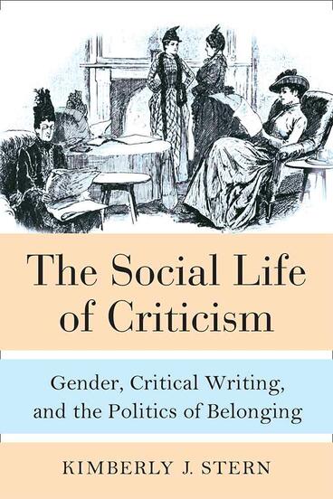 Cover of The Social Life of Criticism - Gender, Critical Writing, and the Politics of Belonging