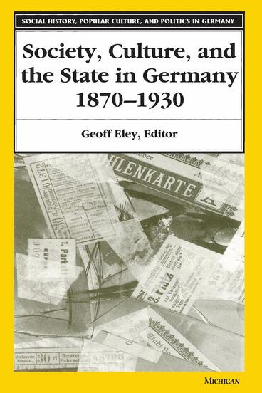 Cover of Society, Culture, and the State in Germany, 1870-1930 | Geoff Eley | 9780472084814