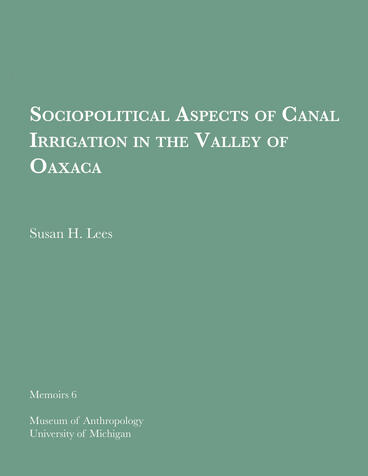 Cover of Sociopolitical Aspects of Canal Irrigation in the Valley of Oaxaca | Susan H. Lees | 9781949098457